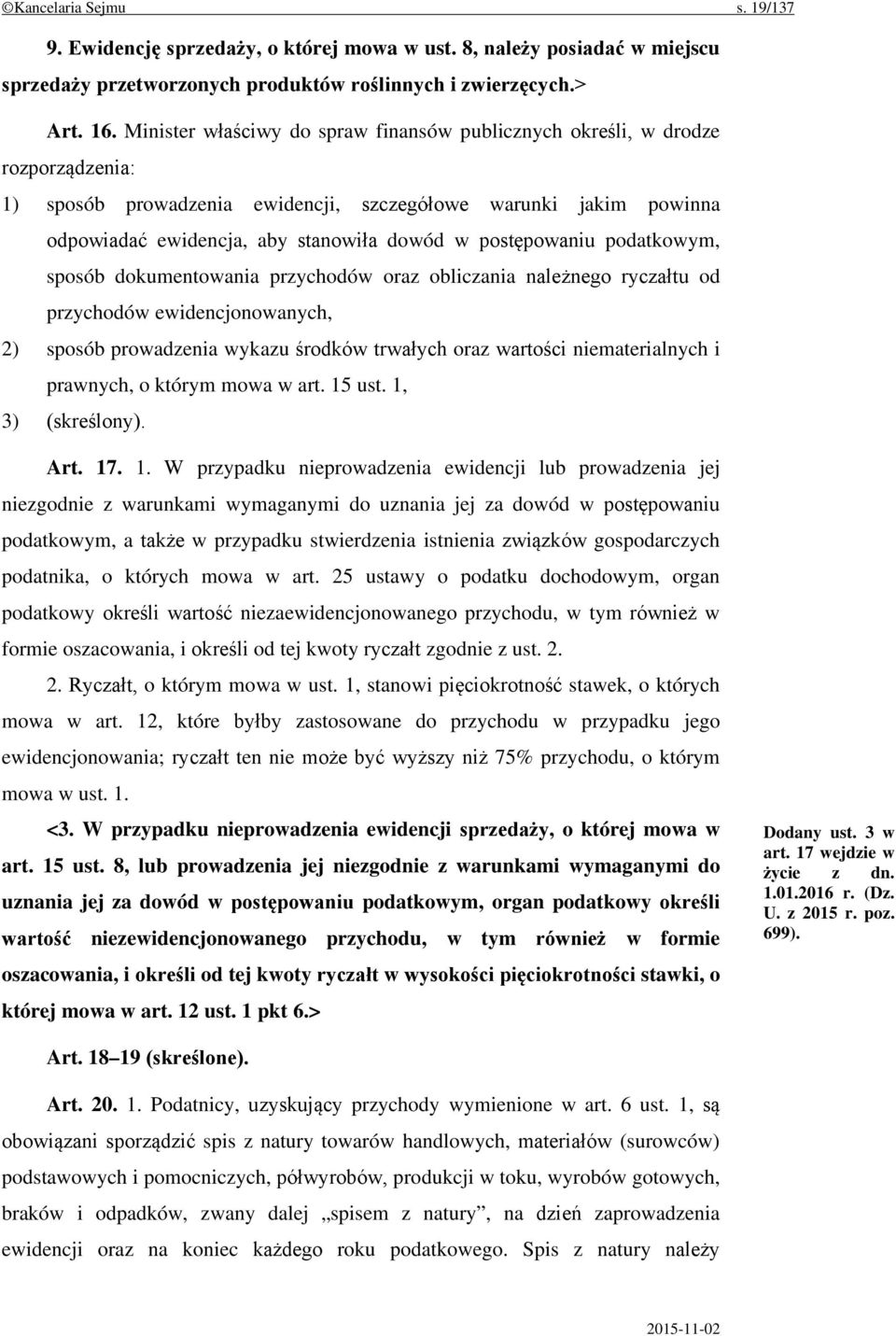 postępowaniu podatkowym, sposób dokumentowania przychodów oraz obliczania należnego ryczałtu od przychodów ewidencjonowanych, 2) sposób prowadzenia wykazu środków trwałych oraz wartości