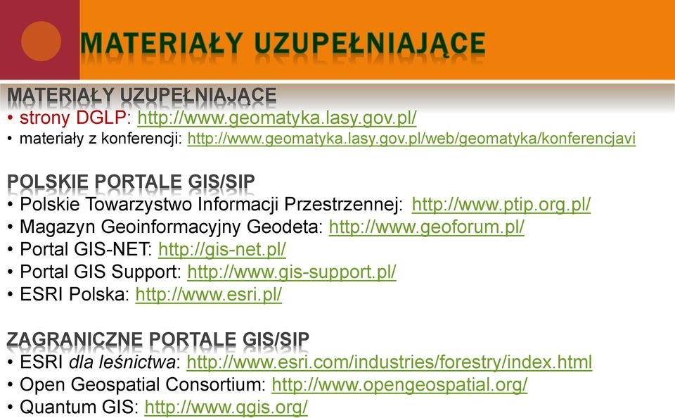 pl/web/geomatyka/konferencjavi POLSKIE PORTALE GIS/SIP Polskie Towarzystwo Informacji Przestrzennej: http://www.ptip.org.