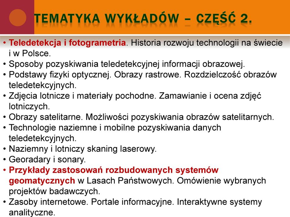 Możliwości pozyskiwania obrazów satelitarnych. Technologie naziemne i mobilne pozyskiwania danych teledetekcyjnych. Naziemny i lotniczy skaning laserowy. Georadary i sonary.