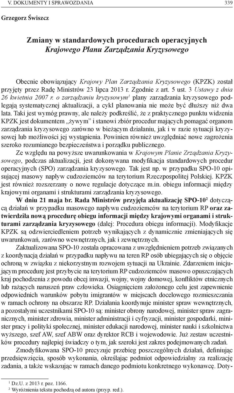 o zarządzaniu kryzysowym 1 plany zarządzania kryzysowego podlegają systematycznej aktualizacji, a cykl planowania nie może być dłuższy niż dwa lata.