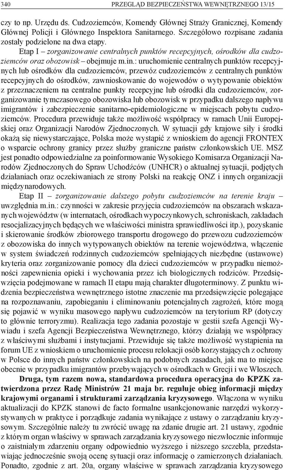 : uruchomienie centralnych punktów recepcyjnych lub ośrodków dla cudzoziemców, przewóz cudzoziemców z centralnych punktów recepcyjnych do ośrodków, zawnioskowanie do wojewodów o wytypowanie obiektów