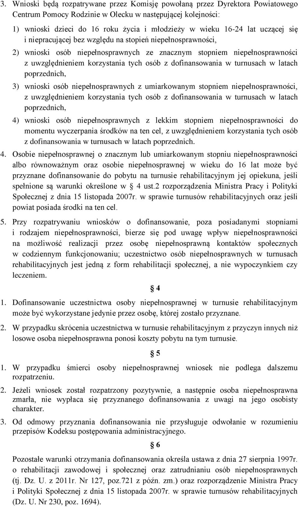 dofinansowania w turnusach w latach poprzednich, 3) wnioski osób niepełnosprawnych z umiarkowanym stopniem niepełnosprawności, z uwzględnieniem korzystania tych osób z dofinansowania w turnusach w