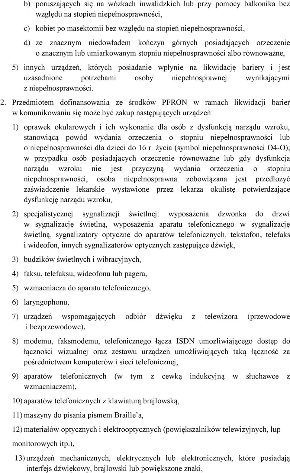 jest uzasadnione potrzebami osoby niepełnosprawnej wynikającymi z niepełnosprawności. 2.