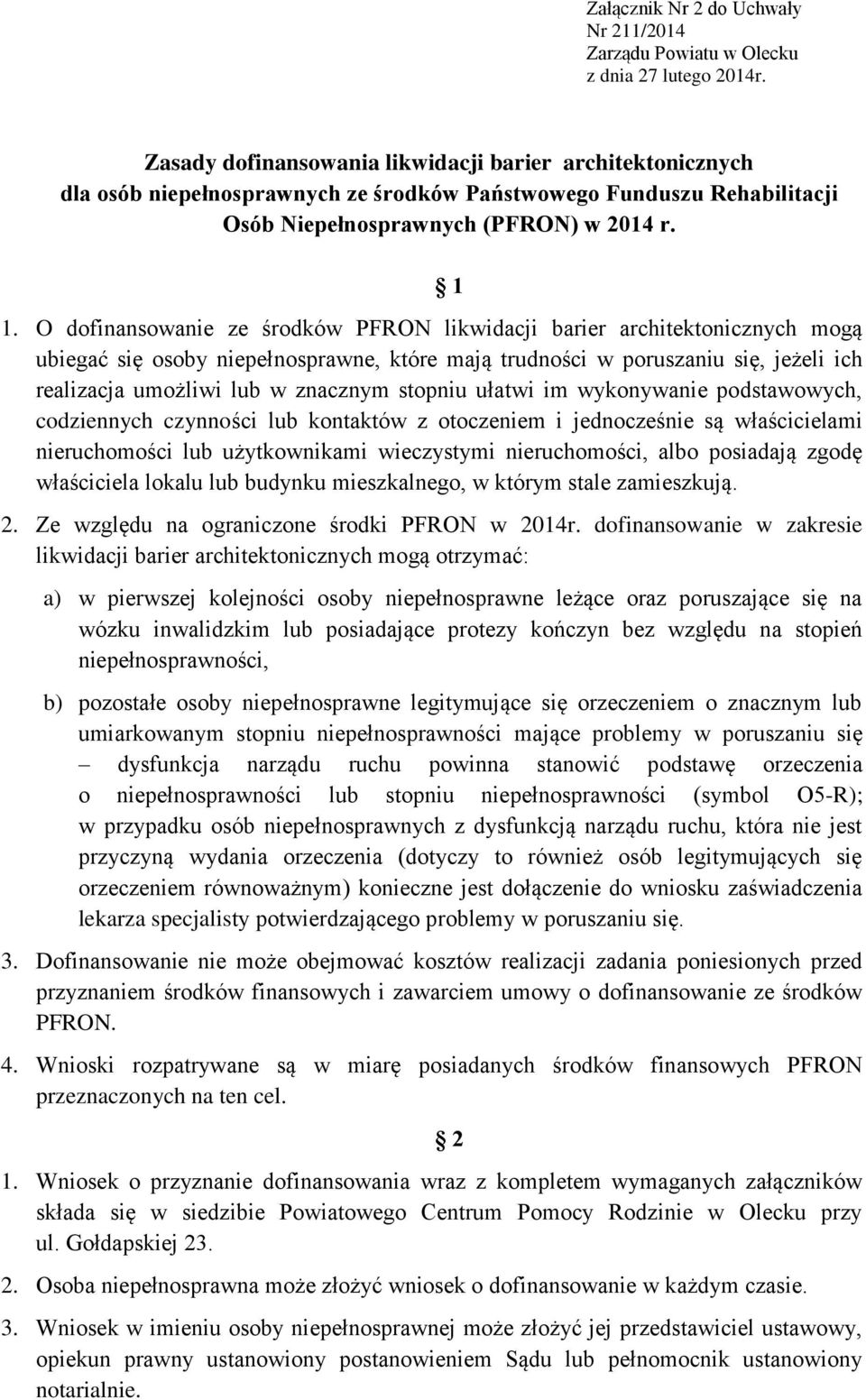 O dofinansowanie ze środków PFRON likwidacji barier architektonicznych mogą ubiegać się osoby niepełnosprawne, które mają trudności w poruszaniu się, jeżeli ich realizacja umożliwi lub w znacznym