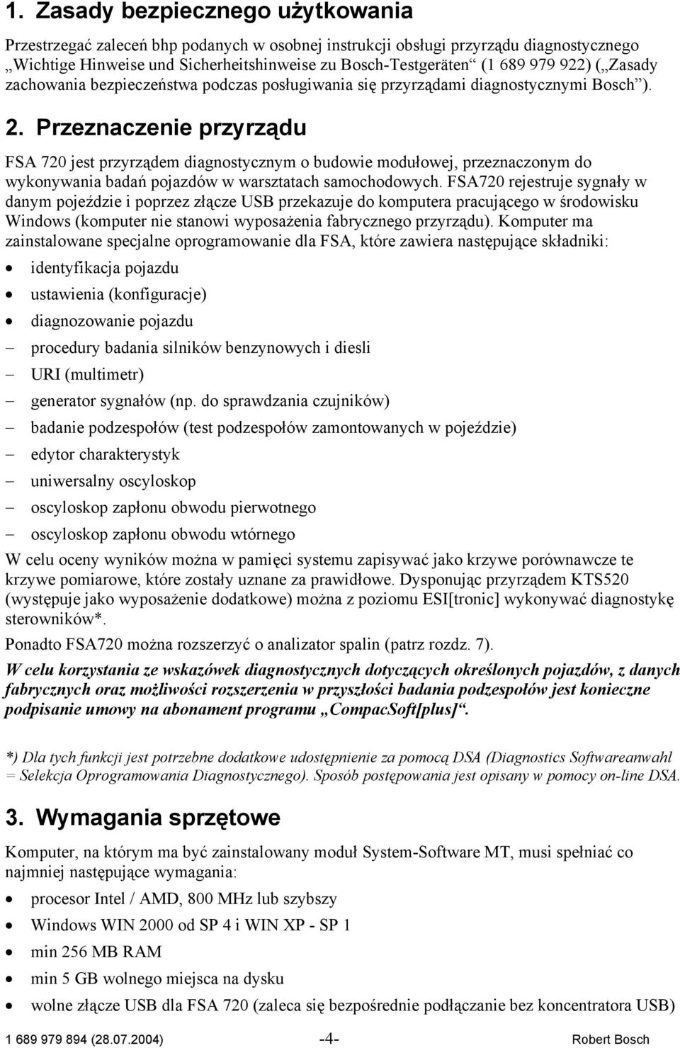 Przeznaczenie przyrządu FSA 720 jest przyrządem diagnostycznym o budowie modułowej, przeznaczonym do wykonywania badań pojazdów w warsztatach samochodowych.