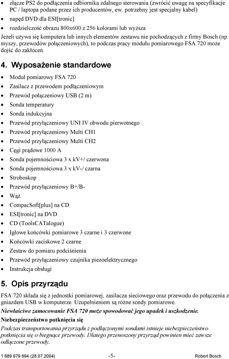 (np. myszy, przewodów połączeniowych), to podczas pracy modułu pomiarowego FSA 720 może dojść do zakłóceń. 4.