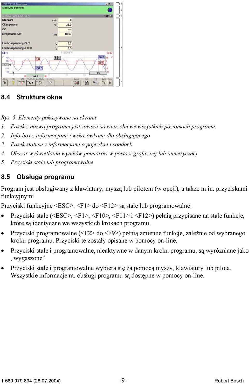 Przyciski stałe lub programowalne 8.5 Obsługa programu Program jest obsługiwany z klawiatury, myszą lub pilotem (w opcji), a także m.in. przyciskami funkcyjnymi.