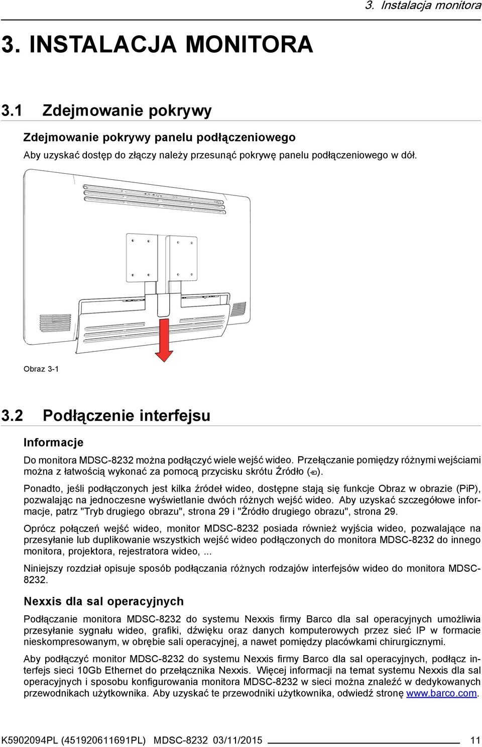 Przełączanie pomiędzy różnymi wejściami można z łatwością wykonać za pomocą przycisku skrótu Źródło ( ).