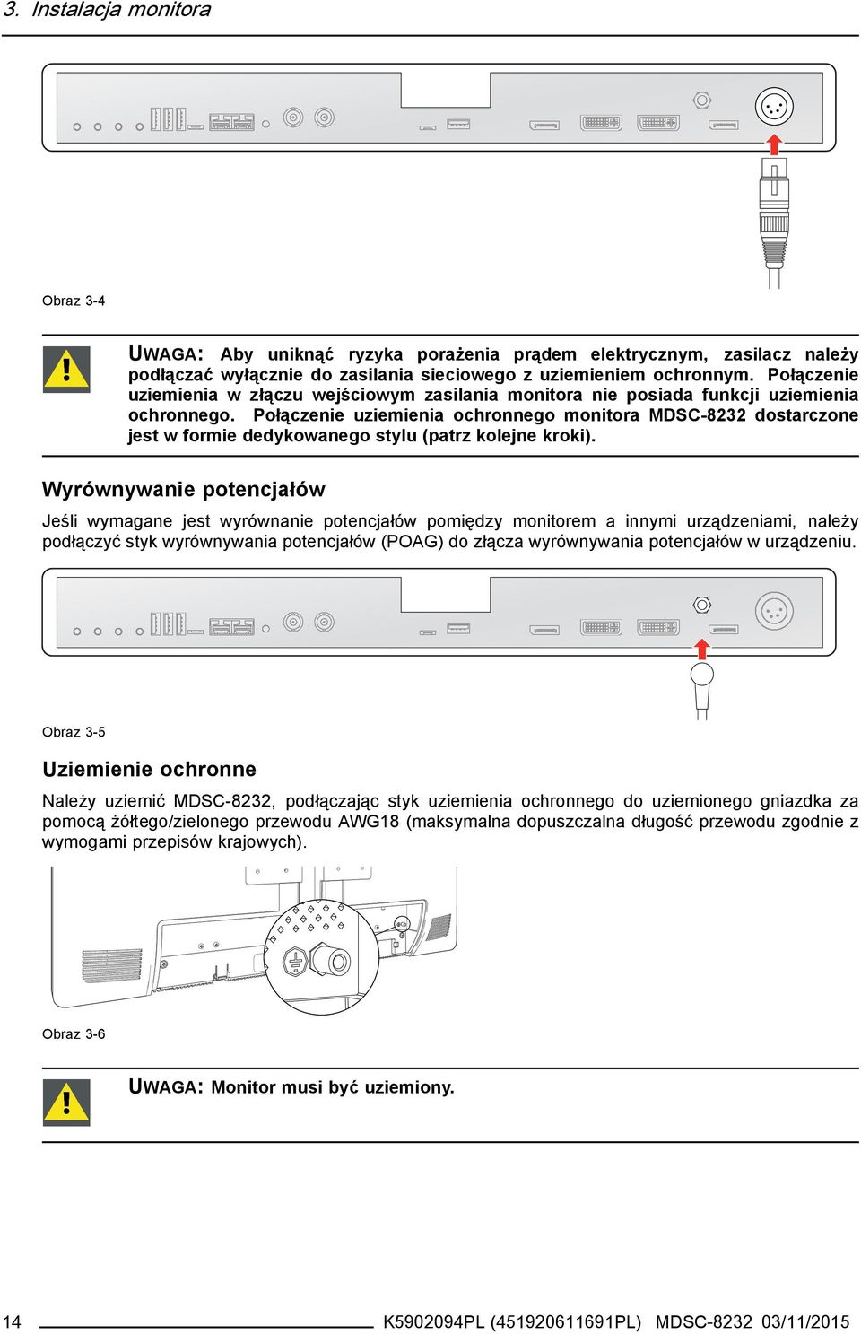 Połączenie uziemienia ochronnego monitora MDSC-8232 dostarczone jest w formie dedykowanego stylu (patrz kolejne kroki).