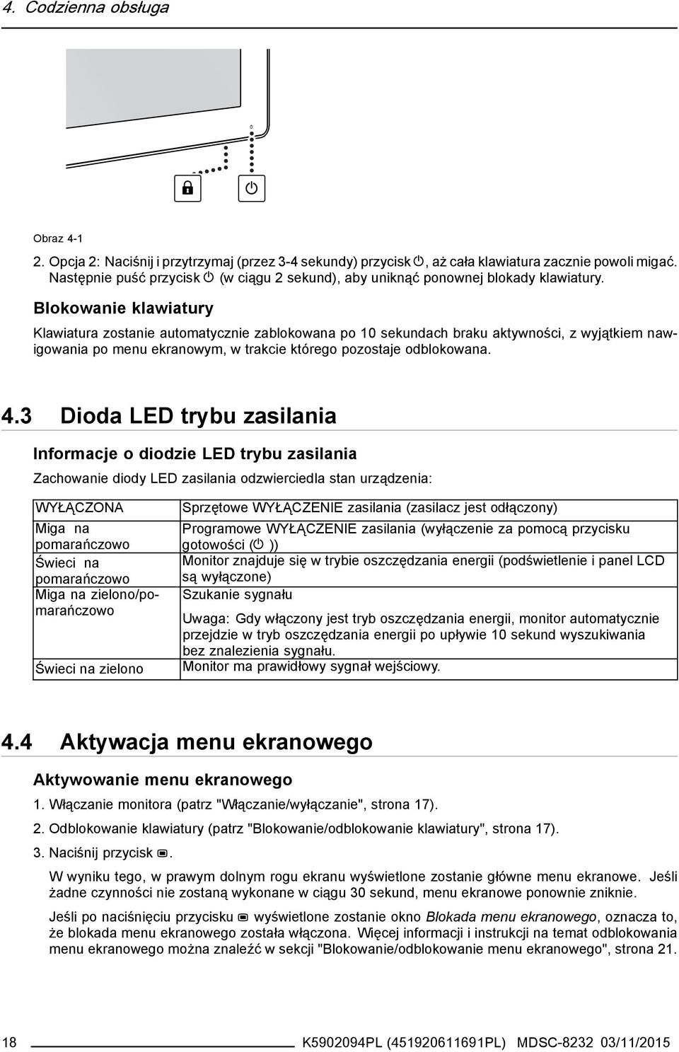 Blokowanie klawiatury Klawiatura zostanie automatycznie zablokowana po 10 sekundach braku aktywności, z wyjątkiem nawigowania po menu ekranowym, w trakcie którego pozostaje odblokowana. 4.