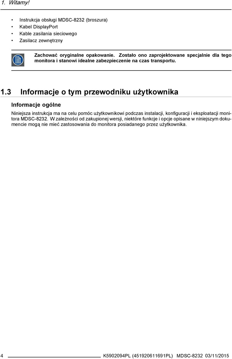 3 Informacje o tym przewodniku użytkownika Informacje ogólne Niniejsza instrukcja ma na celu pomóc użytkownikowi podczas instalacji, konfiguracji i eksploatacji