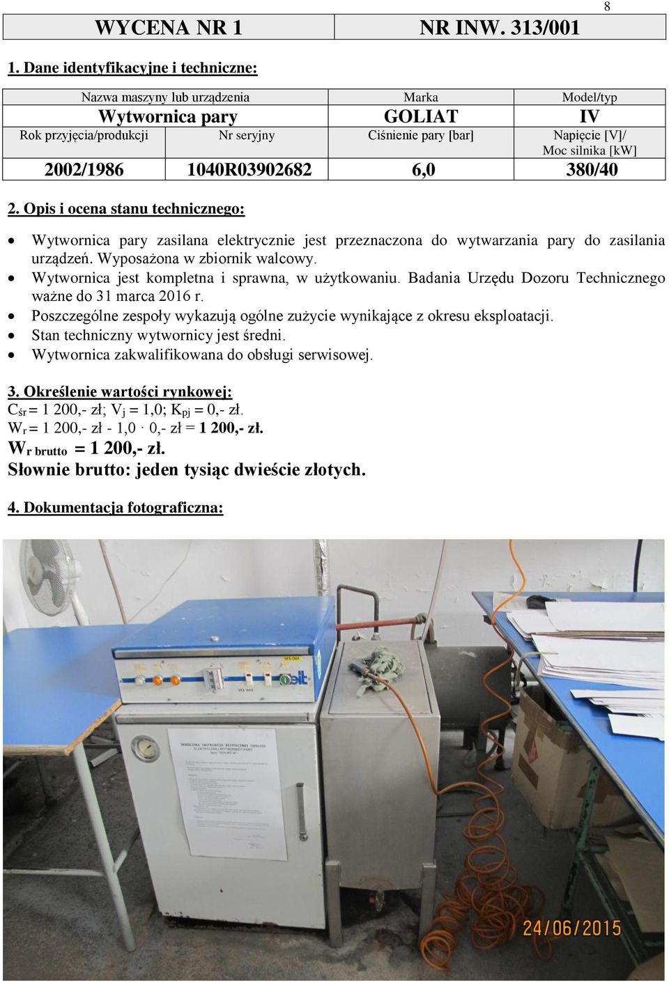 Wytwornica pary zasilana elektrycznie jest przeznaczona do wytwarzania pary do zasilania urządzeń. Wyposażona w zbiornik walcowy.