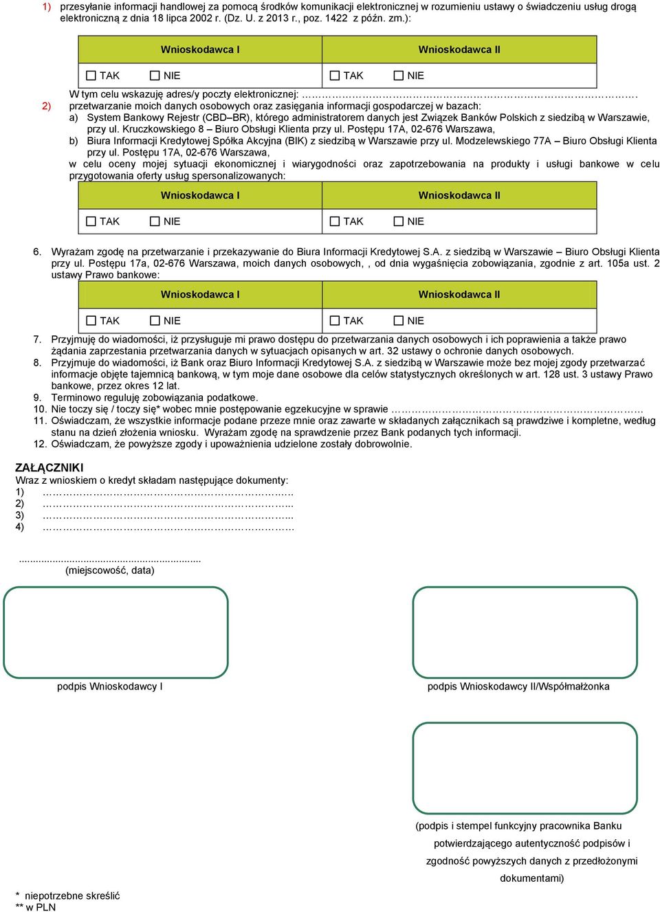 2) przetwarzanie moich danych osobowych oraz zasięgania informacji gospodarczej w bazach: a) System Bankowy Rejestr (CBD BR), którego administratorem danych jest Związek Banków Polskich z siedzibą w