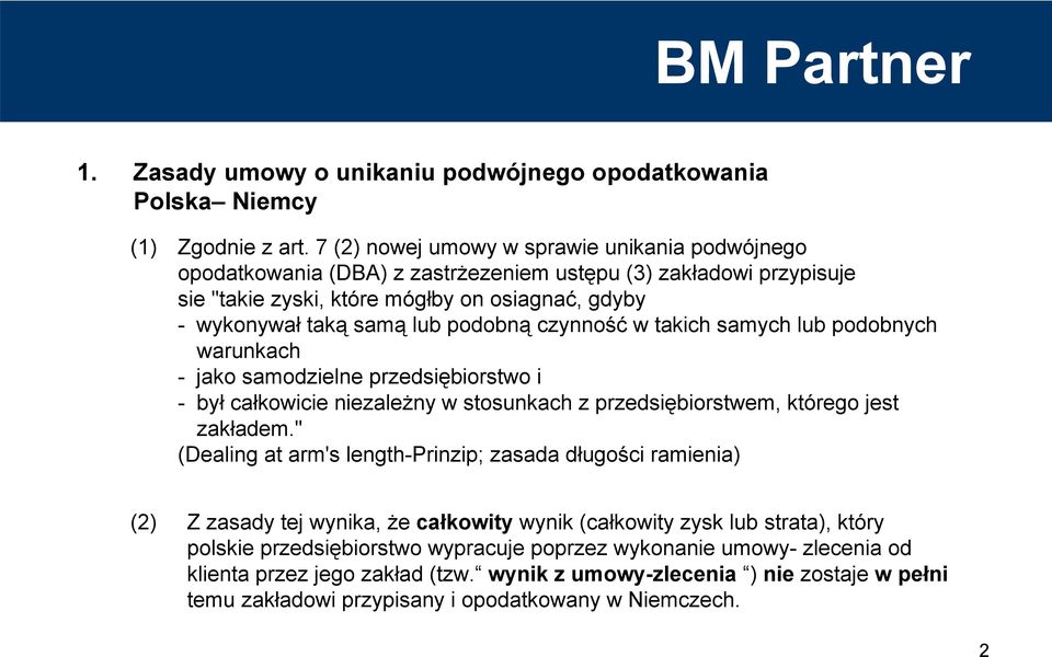 czynność w takich samych lub podobnych warunkach - jako samodzielne przedsiębiorstwo i - był całkowicie niezależny w stosunkach z przedsiębiorstwem, którego jest zakładem.