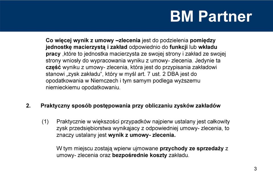 2 DBA jest do opodatkowania w Niemczech i tym samym podlega wyższemu niemieckiemu opodatkowaniu. 2.