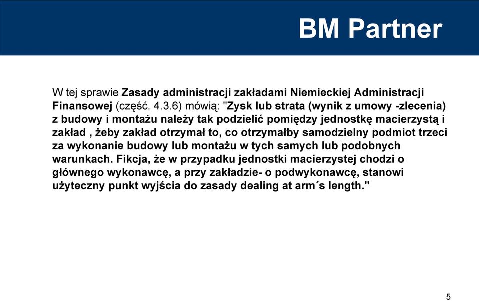 żeby zakład otrzymał to, co otrzymałby samodzielny podmiot trzeci za wykonanie budowy lub montażu w tych samych lub podobnych warunkach.