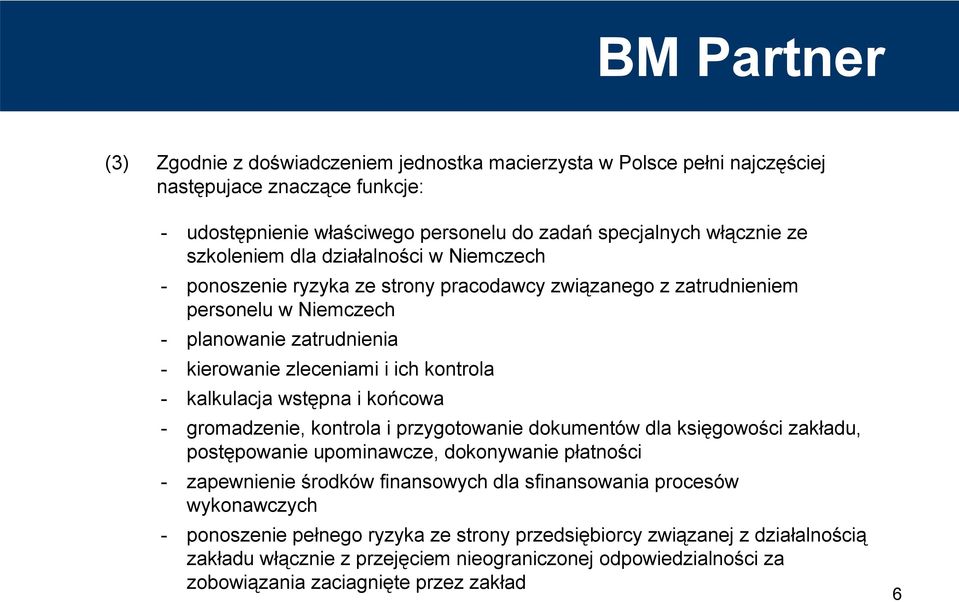 wstępna i końcowa - gromadzenie, kontrola i przygotowanie dokumentów dla księgowości zakładu, postępowanie upominawcze, dokonywanie płatności - zapewnienie środków finansowych dla sfinansowania