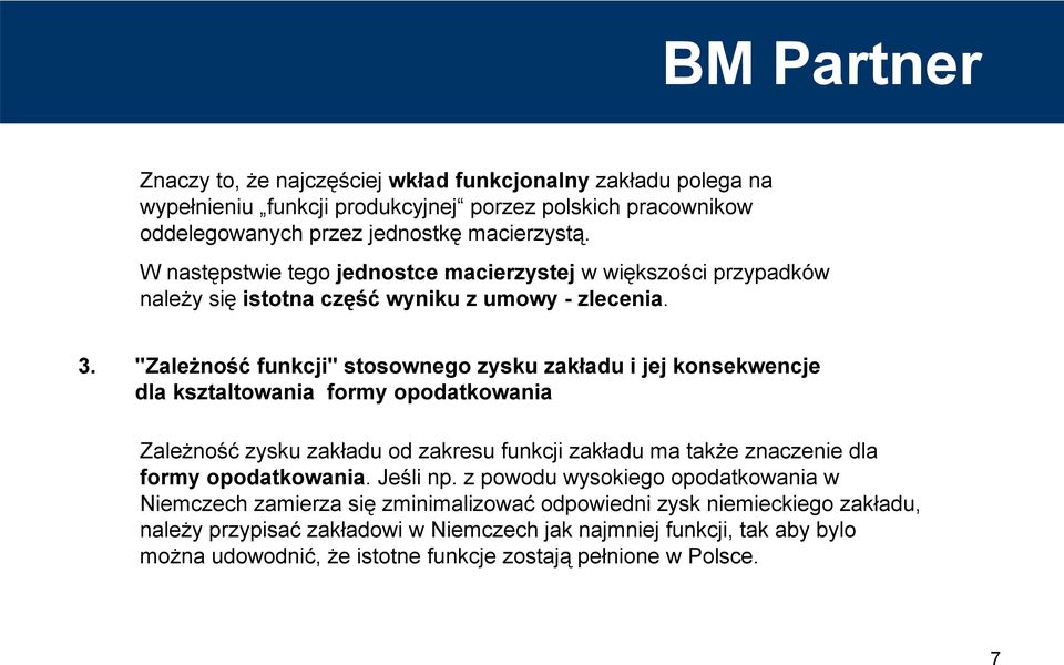 "Zależność funkcji" stosownego zysku zakładu i jej konsekwencje dla ksztaltowania formy opodatkowania Zależność zysku zakładu od zakresu funkcji zakładu ma także znaczenie dla formy