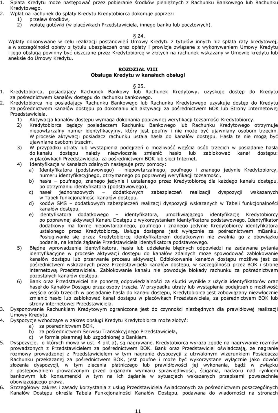 Wpłaty dokonywane w celu realizacji postanowień Umowy Kredytu z tytułów innych niż spłata raty kredytowej, a w szczególności opłaty z tytułu ubezpieczeń oraz opłaty i prowizje związane z wykonywaniem