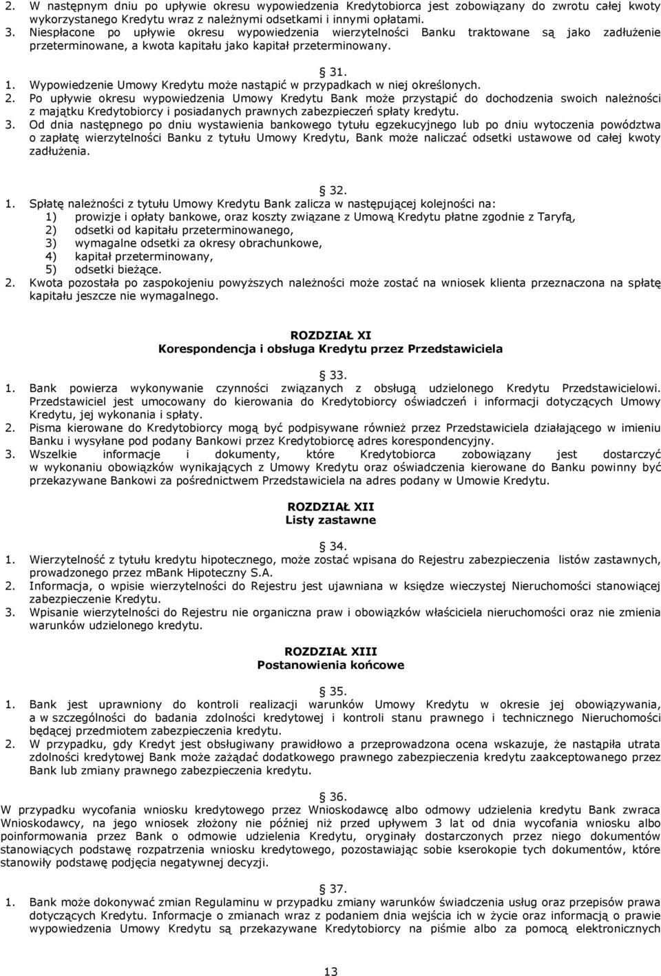 Wypowiedzenie Umowy Kredytu może nastąpić w przypadkach w niej określonych. 2.
