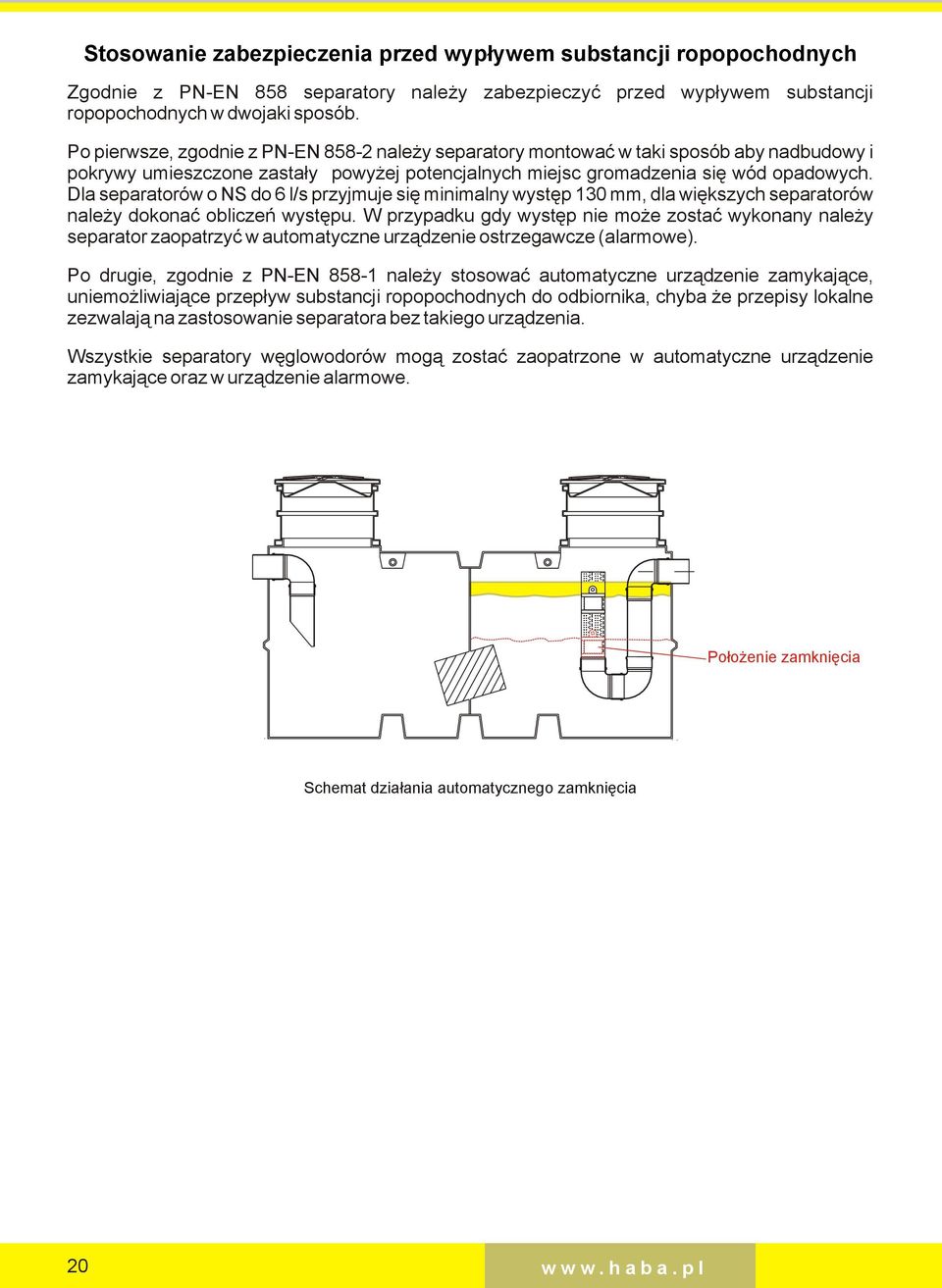 Dla separatorów o NS o 6 l/s przyjmuje się minimalny występ 130 mm, la większych separatorów należy okonać obliczeń występu.