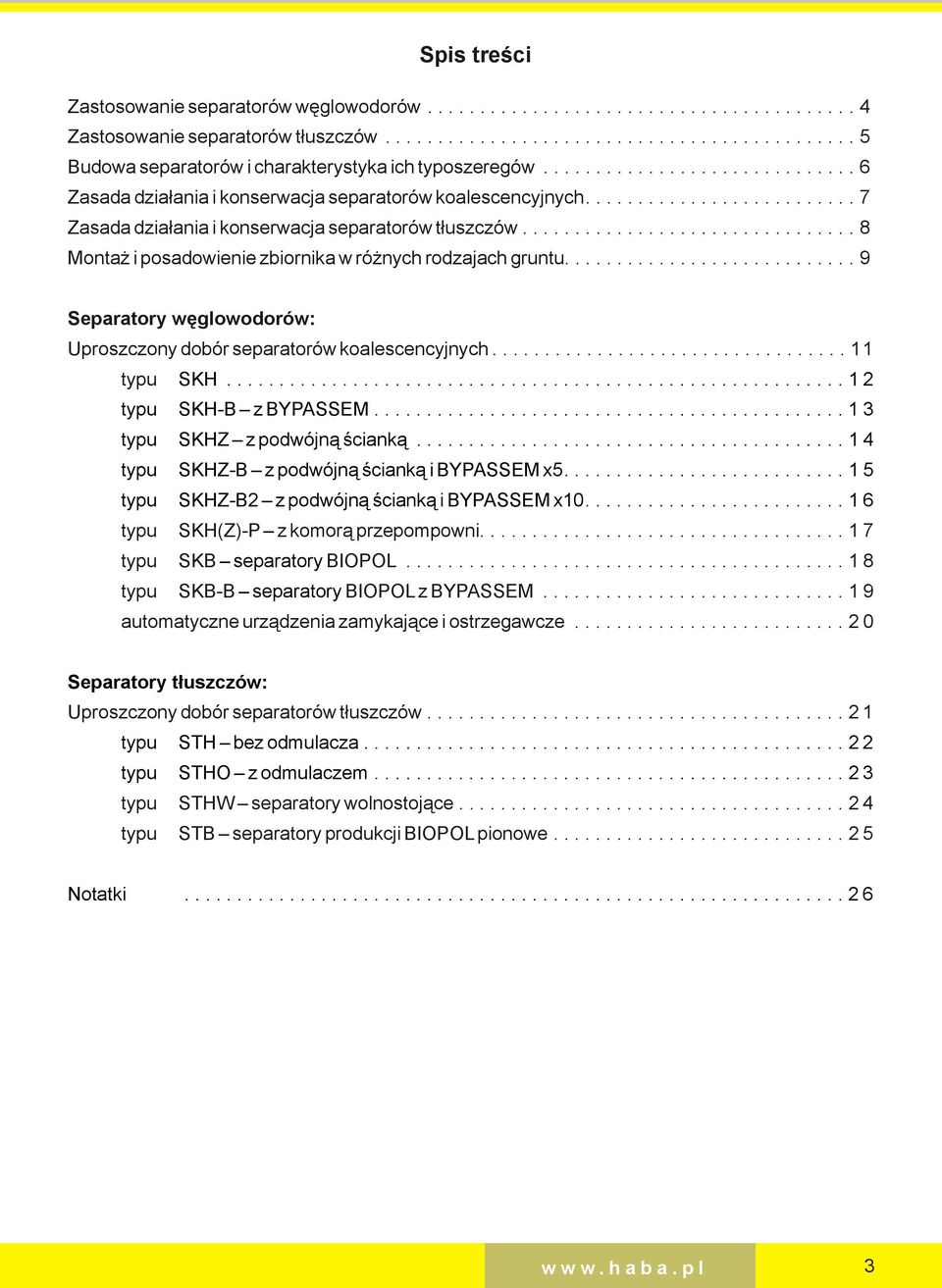 ............................... 8 Montaż i posaowienie zbiornika w różnych rozajach gruntu............................ 9 Separatory węglowoorów: Uproszczony obór separatorów koalescencyjnych.
