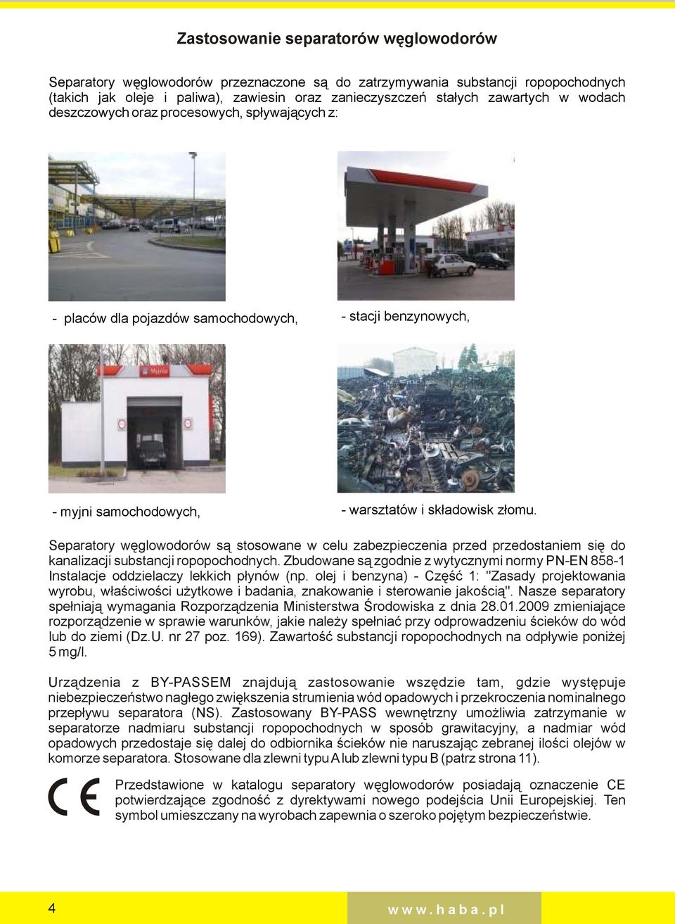 Separatory węglowoorów są stosowane w celu zabezpieczenia prze przeostaniem się o kanalizacji substancji ropopochonych.