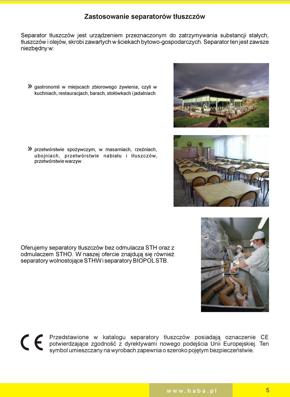 rzeźniach, ubojniach, przetwórstwie nabiału i tłuszczów, przetwórstwie warzyw Oferujemy separatory tłuszczów bez omulacza STH oraz z omulaczem STHO.