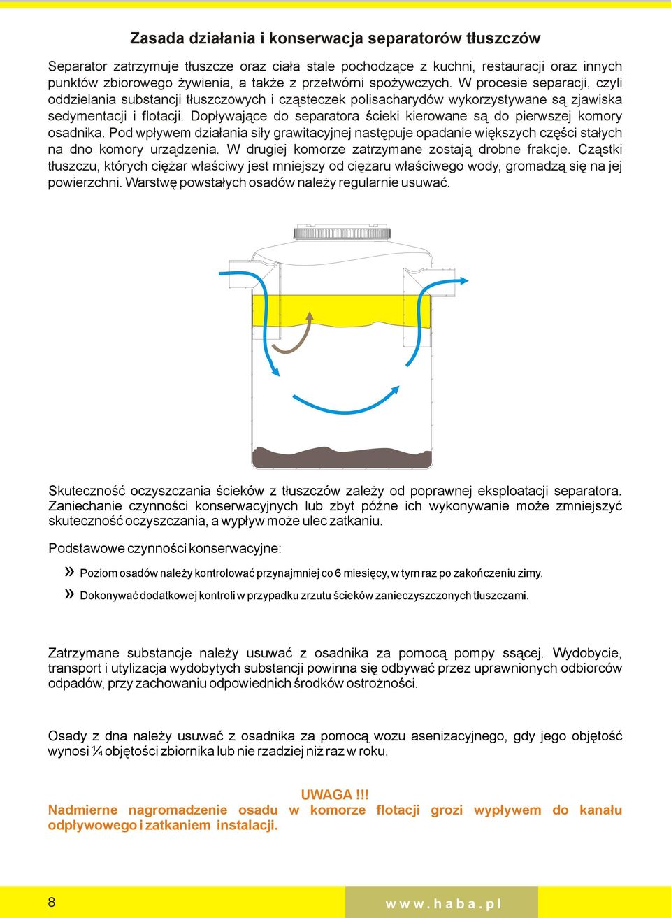 Dopływające o separatora ścieki kierowane są o pierwszej komory osanika. Po wpływem ziałania siły grawitacyjnej następuje opaanie większych części stałych na no komory urzązenia.