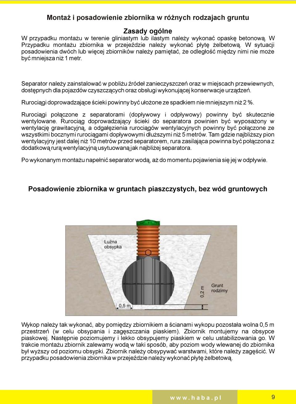 Separator należy zainstalować w pobliżu źróeł zanieczyszczeń oraz w miejscach przewiewnych, ostępnych la pojazów czyszczących oraz obsługi wykonującej konserwacje urzązeń.