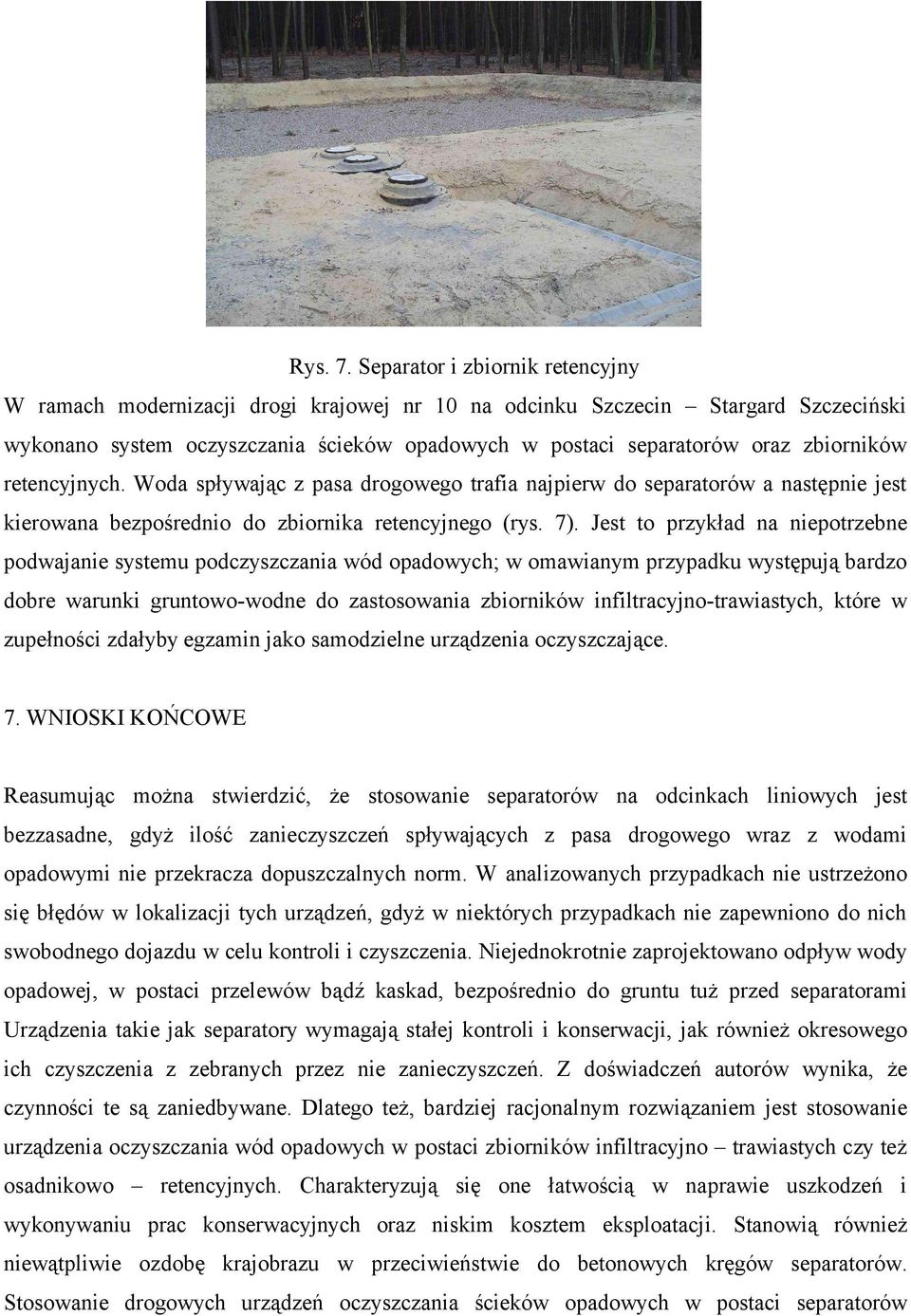 zbiorników retencyjnych. Woda spływając z pasa drogowego trafia najpierw do separatorów a następnie jest kierowana bezpośrednio do zbiornika retencyjnego (rys. 7).