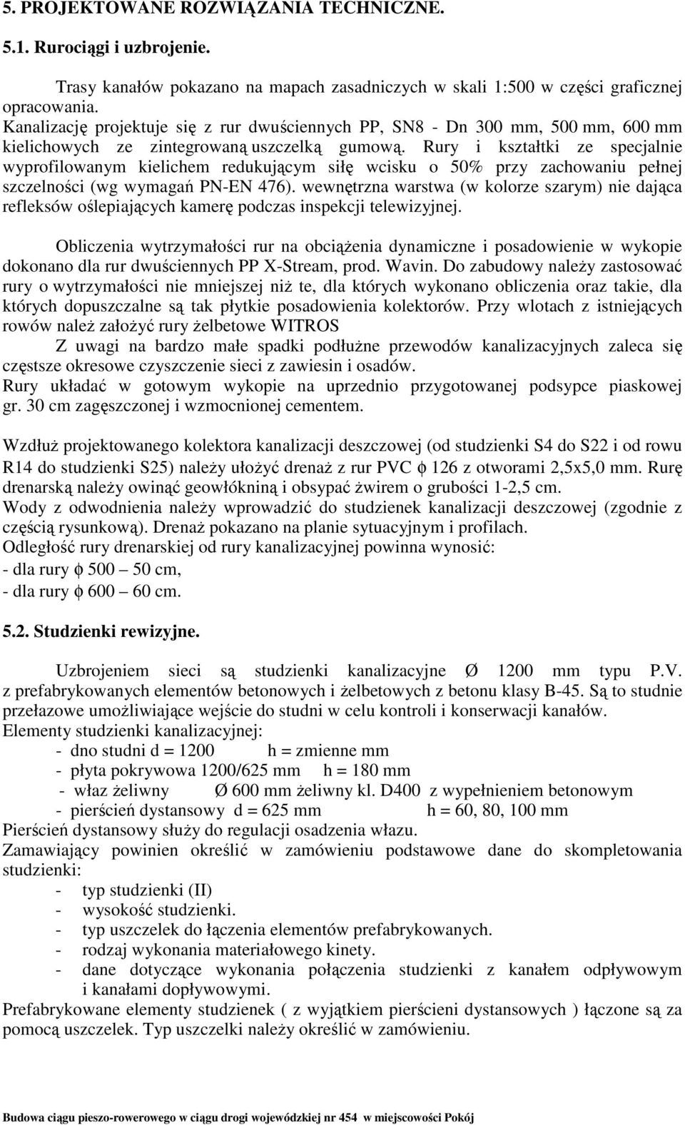 Rury i kształtki ze specjalnie wyprofilowanym kielichem redukującym siłę wcisku o 50% przy zachowaniu pełnej szczelności (wg wymagań PN-EN 476).