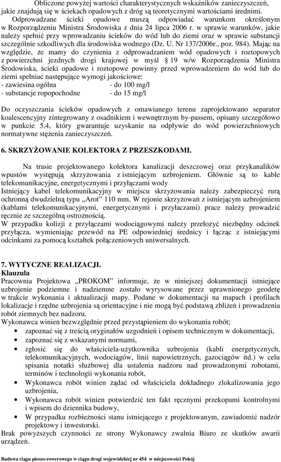 w sprawie warunków, jakie naleŝy spełnić przy wprowadzaniu ścieków do wód lub do ziemi oraz w sprawie substancji szczególnie szkodliwych dla środowiska wodnego (Dz. U. Nr 137/2006r., poz. 984).