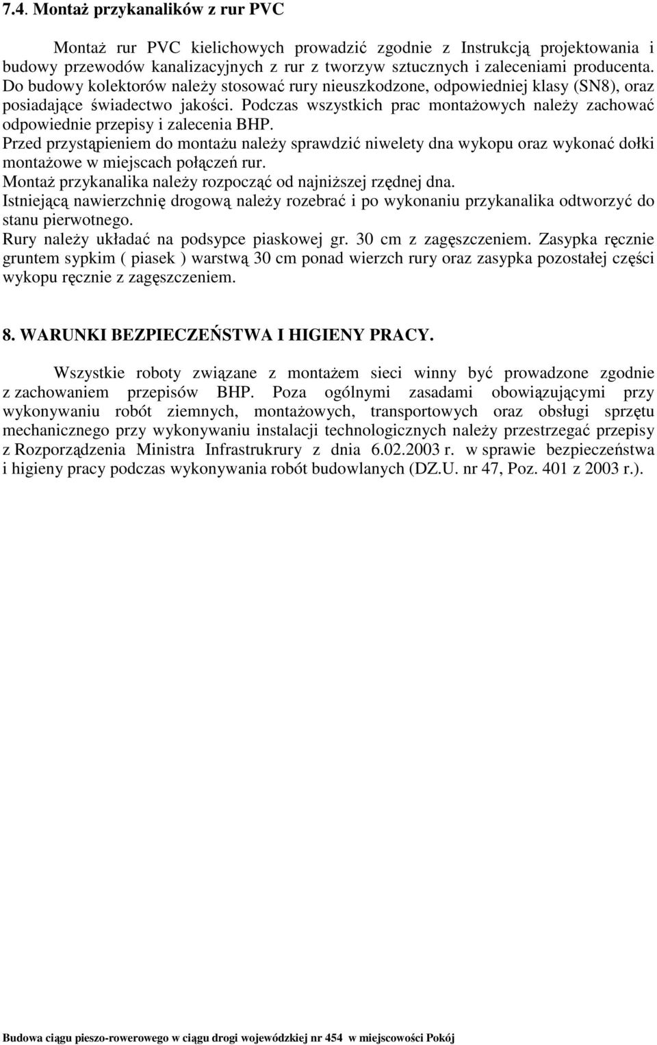 Podczas wszystkich prac montaŝowych naleŝy zachować odpowiednie przepisy i zalecenia BHP.
