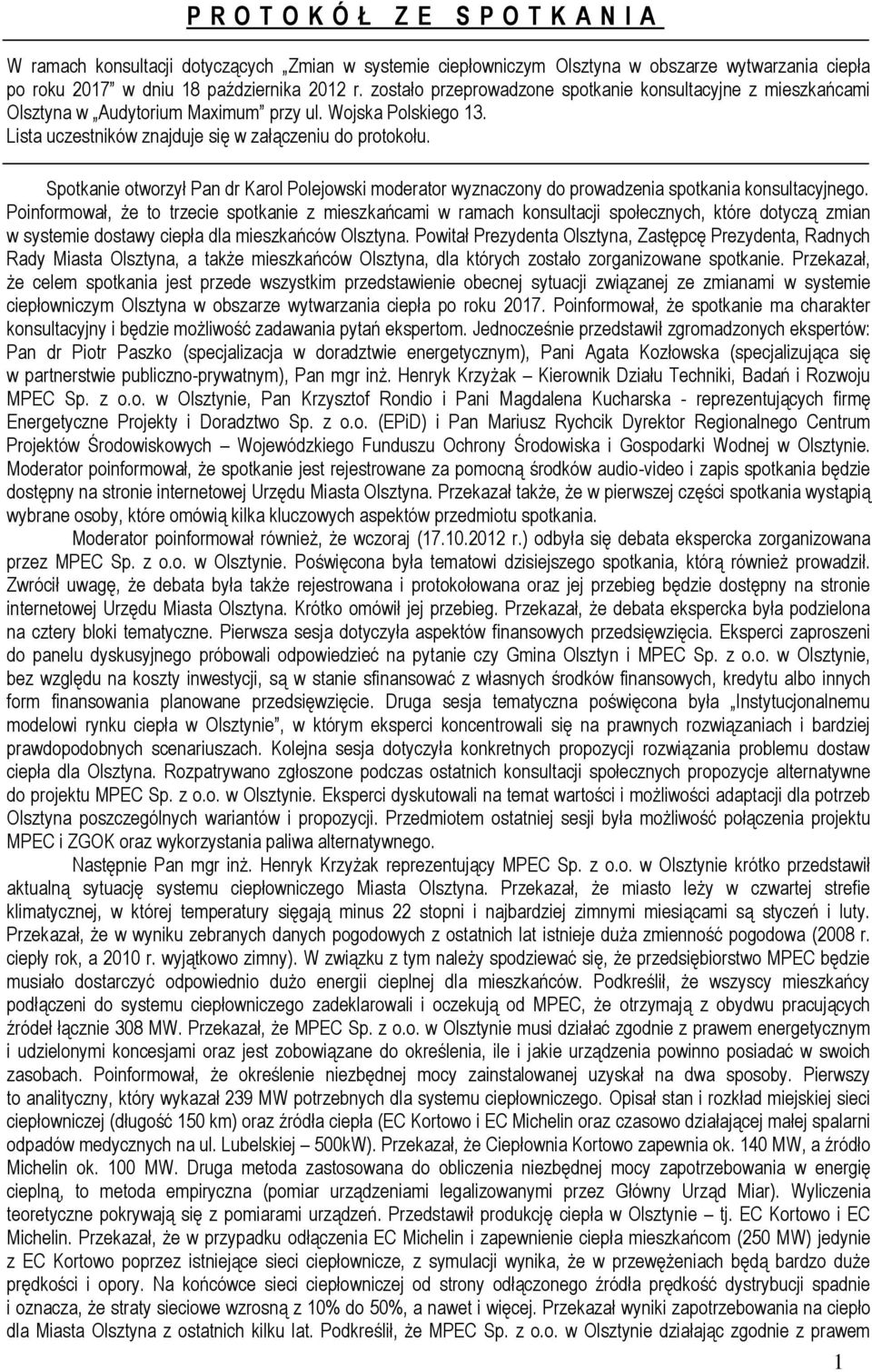 Spotkanie otworzył Pan dr Karol Polejowski moderator wyznaczony do prowadzenia spotkania konsultacyjnego.