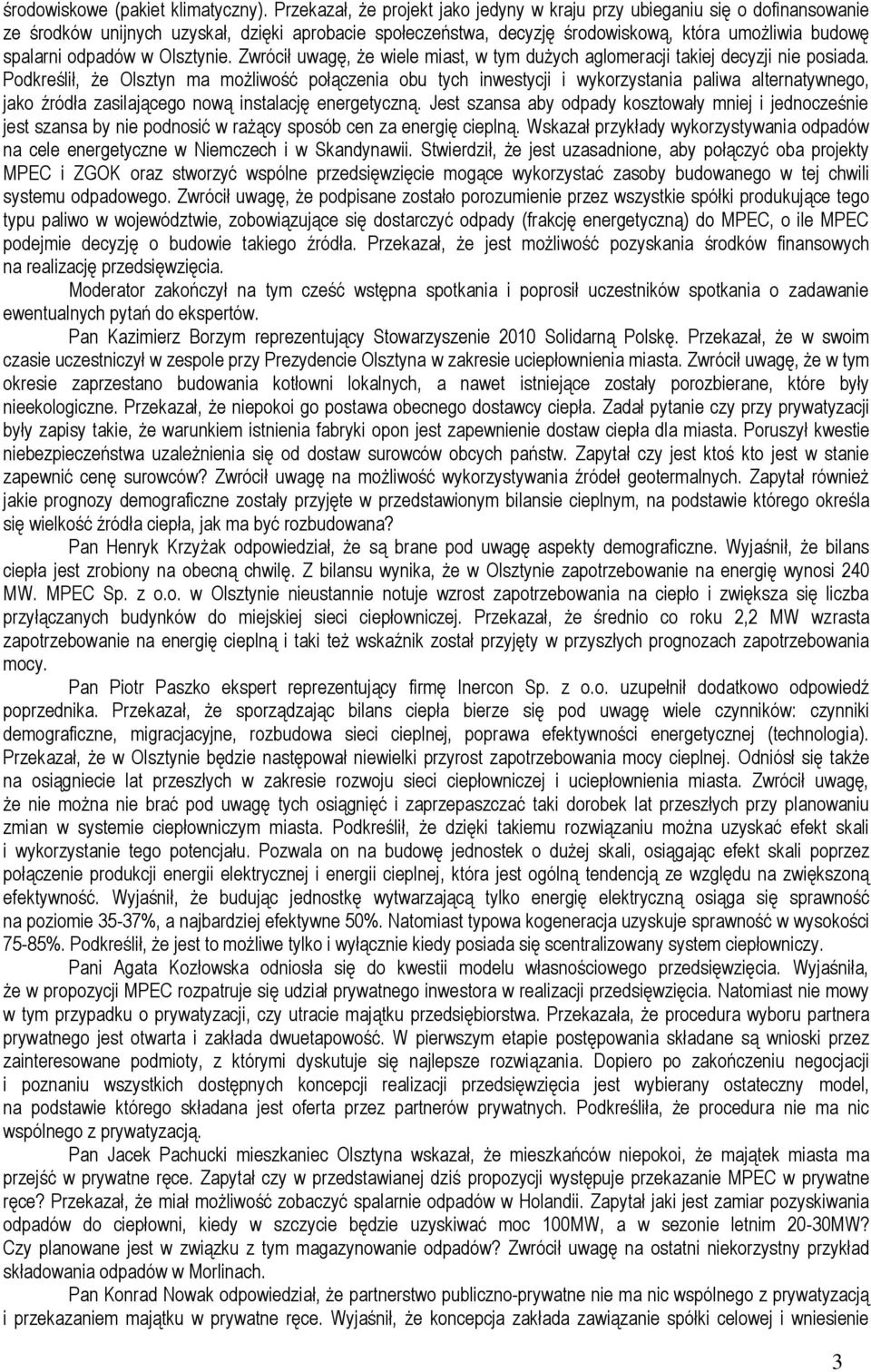 odpadów w Olsztynie. Zwrócił uwagę, że wiele miast, w tym dużych aglomeracji takiej decyzji nie posiada.