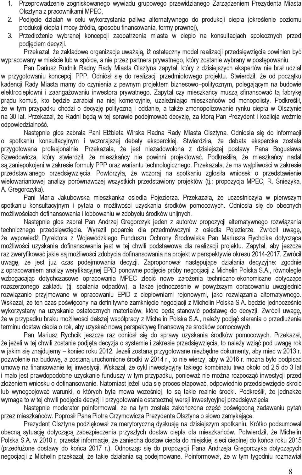 Przedłożenie wybranej koncepcji zaopatrzenia miasta w ciepło na konsultacjach społecznych przed podjęciem decyzji.