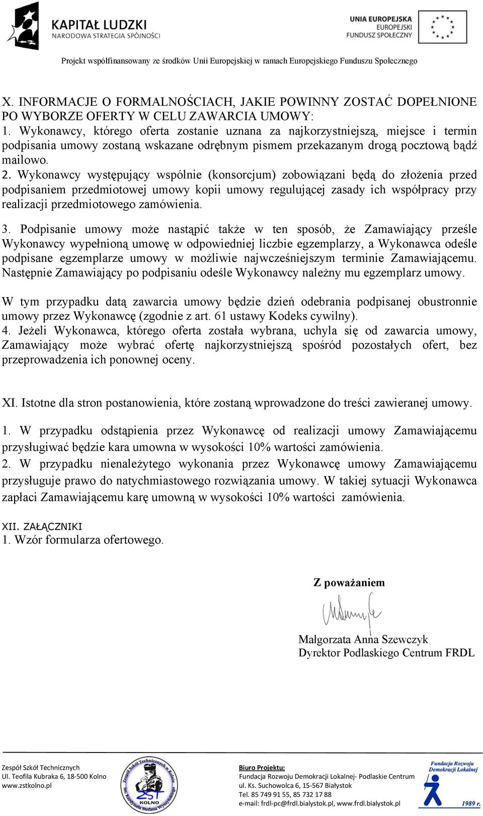 Wykonawcy występujący wspólnie (konsorcjum) zobowiązani będą do złożenia przed podpisaniem przedmiotowej umowy kopii umowy regulującej zasady ich współpracy przy realizacji przedmiotowego zamówienia.