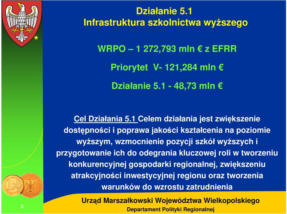 1 Celem działania jest zwiększenie dostępności i poprawa jakości kształcenia na poziomie wyższym, wzmocnienie pozycji