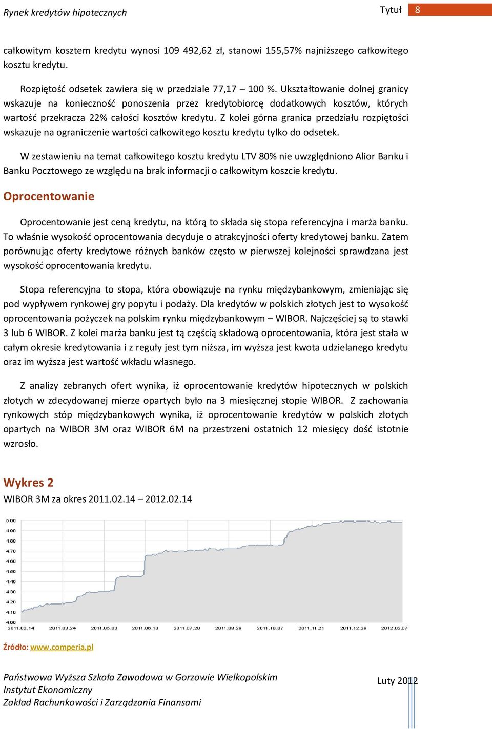 Z kolei górna granica przedziału rozpiętości wskazuje na ograniczenie wartości całkowitego kosztu kredytu tylko do odsetek.