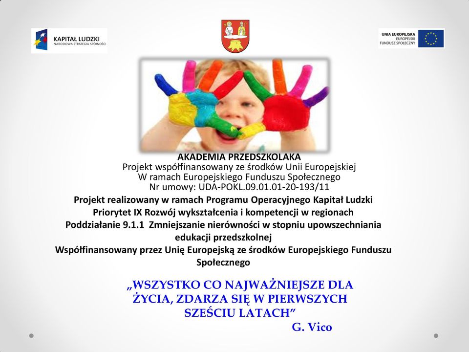 01-20-193/11 Projekt realizowany w ramach Programu Operacyjnego Kapitał Ludzki Priorytet IX Rozwój wykształcenia i kompetencji w