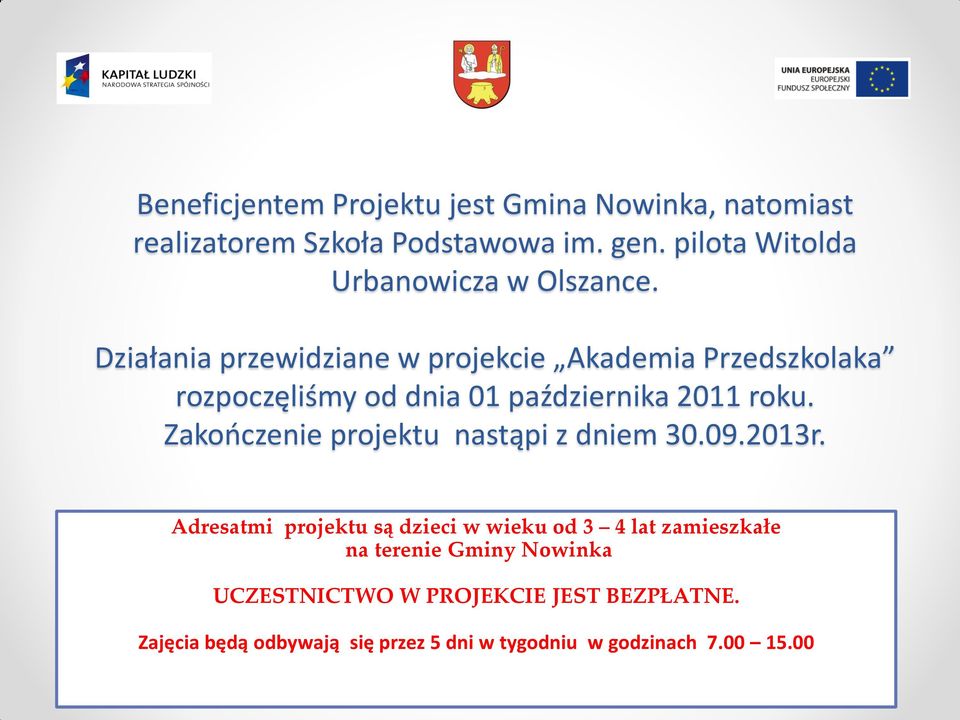 Działania przewidziane w projekcie Akademia Przedszkolaka rozpoczęliśmy od dnia 01 października 2011 roku.