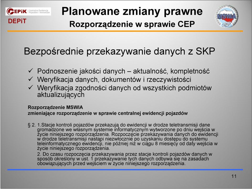 Stacje kontroli pojazdów przekazują do ewidencji w drodze teletransmisji dane gromadzone we własnym systemie informatycznym wytworzone po dniu wejścia w życie niniejszego rozporządzenia.