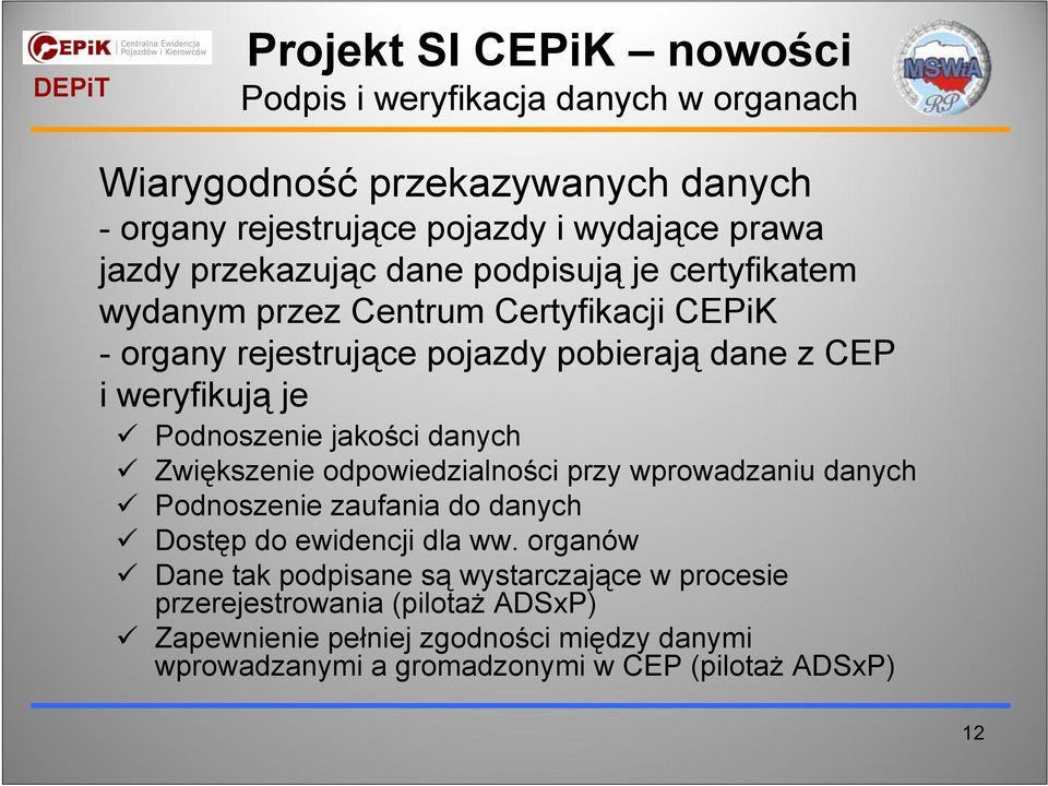 Podnoszenie jakości danych Zwiększenie odpowiedzialności przy wprowadzaniu danych Podnoszenie zaufania do danych Dostęp do ewidencji dla ww.