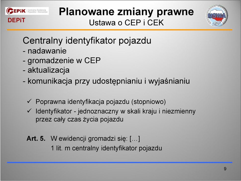 identyfikacja pojazdu (stopniowo) Identyfikator - jednoznaczny w skali kraju i niezmienny