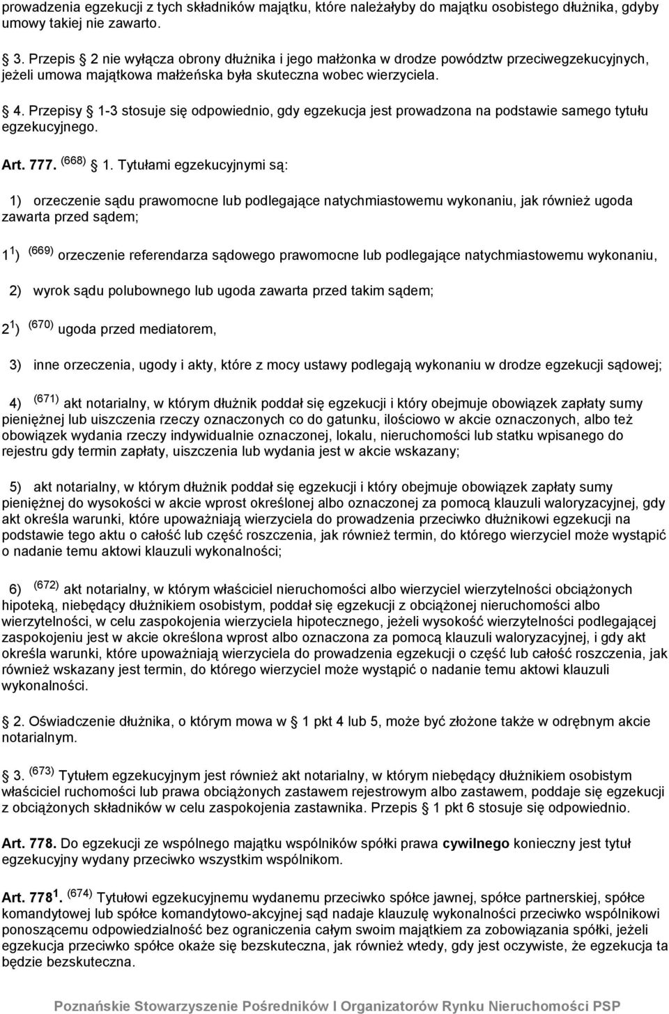 Przepisy 1-3 stosuje się odpowiednio, gdy egzekucja jest prowadzona na podstawie samego tytułu egzekucyjnego. Art. 777. (668) 1.