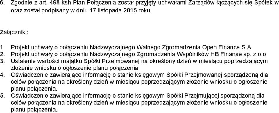 Ustalenie wartości majątku Spółki Przejmowanej na określony dzień w miesiącu poprzedzającym złożenie wniosku o ogłoszenie planu połączenia. 4.