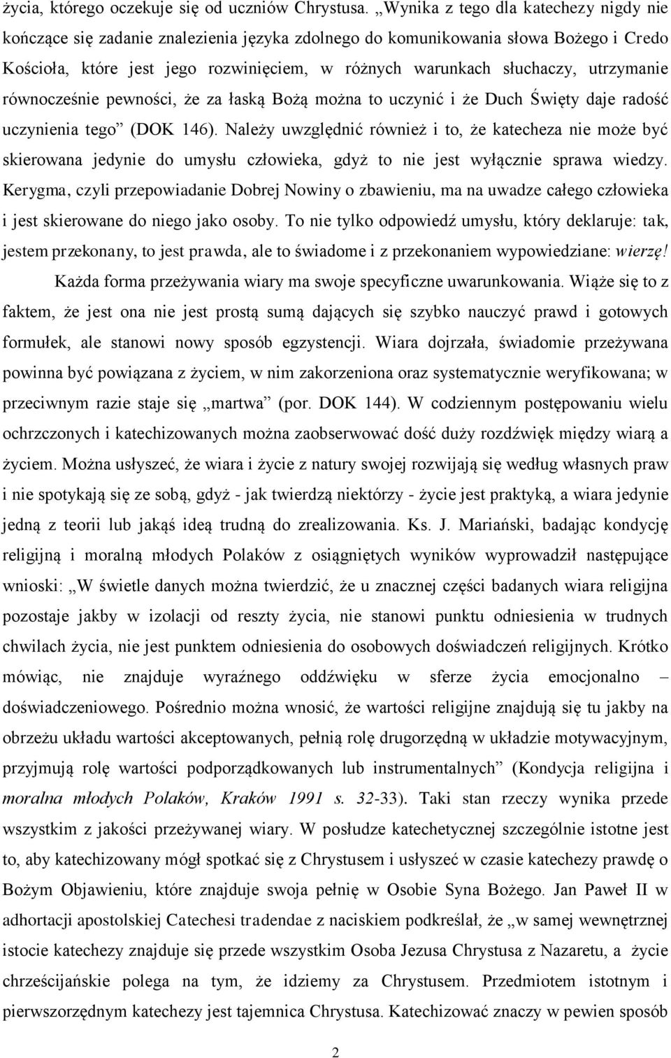 utrzymanie równocześnie pewności, że za łaską Bożą można to uczynić i że Duch Święty daje radość uczynienia tego (DOK 146).