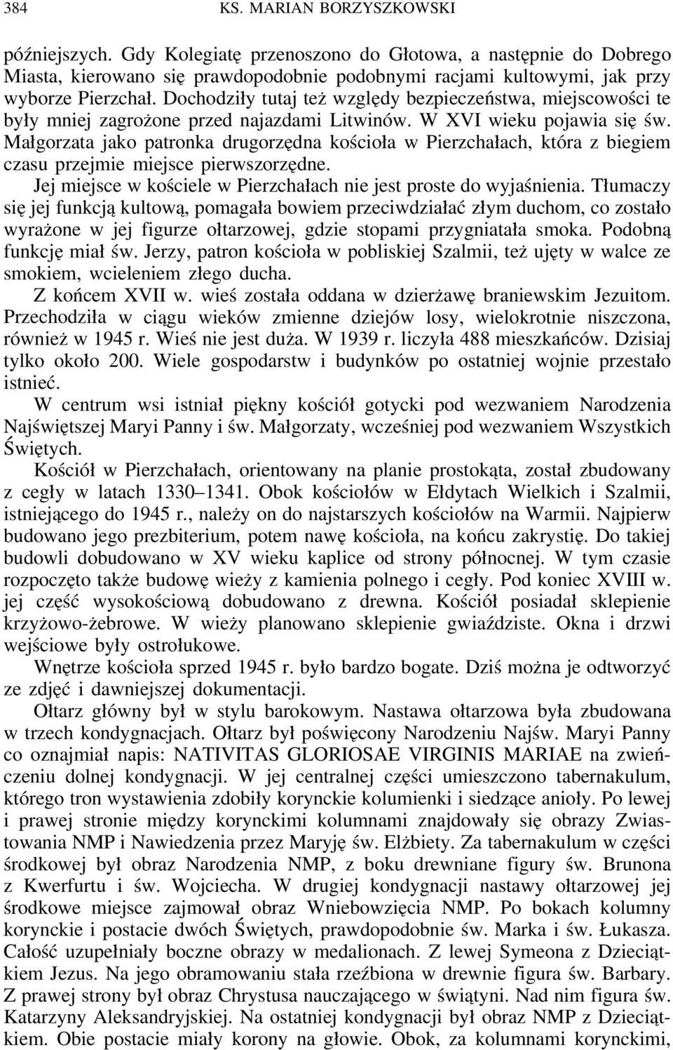 Małgorzata jako patronka drugorzędna kościoła w Pierzchałach, która z biegiem czasu przejmie miejsce pierwszorzędne. Jej miejsce w kościele w Pierzchałach nie jest proste do wyjaśnienia.