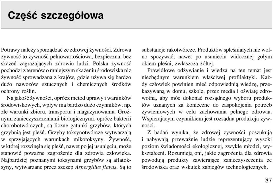 Na jakość żywności, oprócz metod uprawy i warunków środowiskowych, wpływ ma bardzo dużo czynników, np. złe warunki zbioru, transportu i magazynowania.